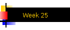 Week 25